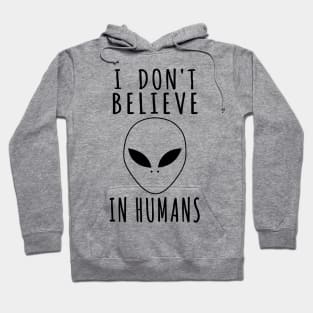 I Don't Believe In Humans - Alien, Aesthetic, Meme Hoodie